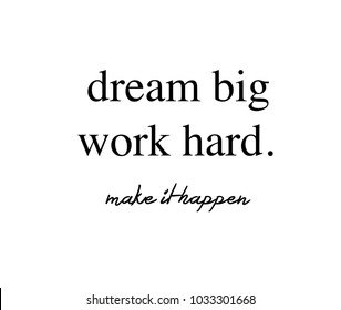Dream big, work hard. Make it happen text on white background. Handwritten typography quote for your design