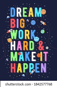 Dream Big Work Hard & Make It Happen, Kids Vector Illustration. Motivational Design Illustrations For Outer Space Themed Kids, Space Kids. Colorful Motivation Quotes.