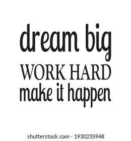 dream big work hard make it happen the quote letter