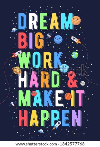 Dream big work hard & make it happen, kids vector illustration. motivational design illustrations for outer space themed kids, space kids. colorful motivation quotes.