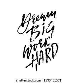Dream big work hard. Modern dry brush lettering. Vector illustration.