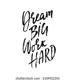Dream big work hard. Modern dry brush lettering. Vector illustration.