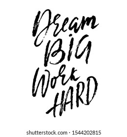Dream big work hard. Modern dry brush lettering. Vector illustration.