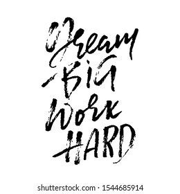 Dream big work hard. Modern dry brush lettering. Vector illustration.