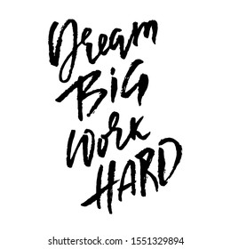 Dream big work hard. Modern dry brush lettering. Vector illustration.