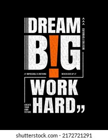 Dream big, work hard, modern stylish motivational quotes typography slogan. Colorful abstract design illustration vector for print tee shirt, typography, apparels, background, poster and other uses. 