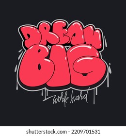 Dream big work hard motivation quote. Graffiti style hand drawn lettering for posters, cards, t shirt prints.