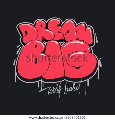 Dream big work hard motivation quote. Graffiti style hand drawn lettering for posters, cards, t shirt prints.