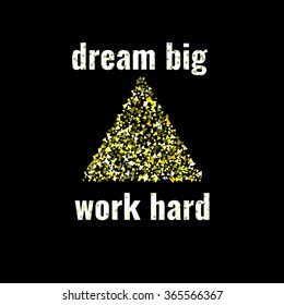 Dream big, work hard. Motivational quote. Abstract trendy black background with golden shapes. Stock vector.