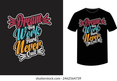 Dream big work hard never quit typography t-shirt Design, t-shirt vector design, t-shirt design template, motivational typography t-shirt