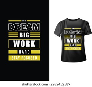 Dream Big work hard stay focused modern inspirational quotes typography t-shirt design for fashion apparel printing.