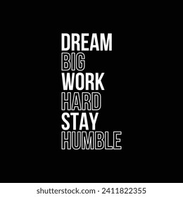 Dream Big Work Hard Stay Humble 