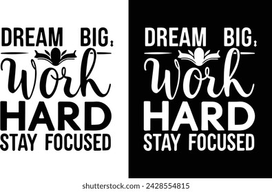 Dream Big, Work hard, and stay focused. t-shirt design .