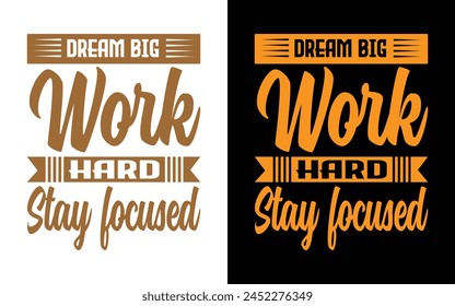 Dream big work hard stay focused