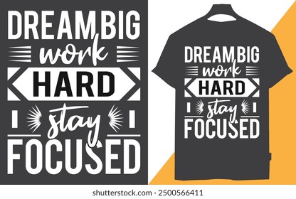 dream big work hard stay focused on t-shirt design, Set Goals, Grind Daily, Achieve Greatness, Believe in Yourself, Hustle Relentlessly
, Chase Dreams, Put in Work, Stay Driven
, Think Big, Stay 
