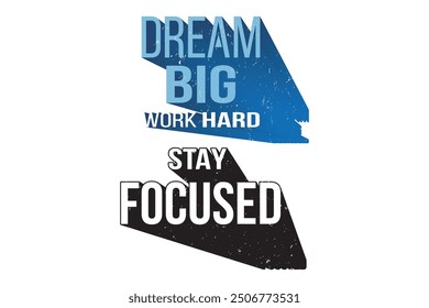 Dream big, work hard, stay focused