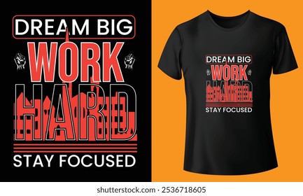 Sueño de gran trabajo duro permanecer enfocado tipografía camiseta, diseño de camiseta, diseño de camiseta motivacional