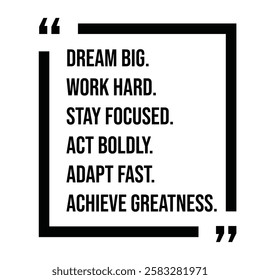 dream big, work hard, stay focused, act boldly, adapt fast, achieve greatness, inspirational design quote, motivational quotes, typography illustration lettering quotes