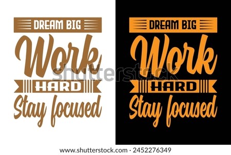 Dream big work hard stay focused