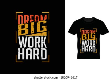 Dream big work hard t shirt design