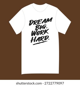 Dream Big Work Hard T-Shirt Design, Hand-Drawn Motivational Brush Typography