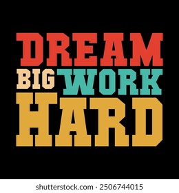 Dream Big Work Hard Typography Vector for Motivational Shirt Graphics