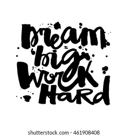 'Dream big work hard'Concept hand lettering motivation poster. Artistic design for a logo, greeting cards, invitations, posters, banners, seasonal greetings illustrations.