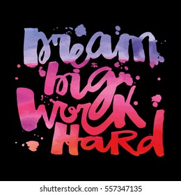 'Dream big work hard'Concept hand lettering motivation poster. Artistic design for a logo, greeting cards, invitations, posters, banners, seasonal greetings illustrations.