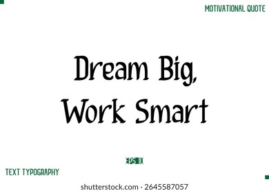 Dream Big, Work SmartStylish Modern Text Typography Lettering Positive Life Quote