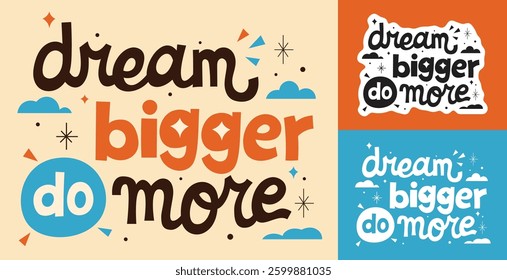 "DREAM BIGGER, DO MORE" colorful motivational  lettering vector typography with hand drawn style for concept and design of sticker, t-shirt, apparel, poster, card, printing, wallpaper