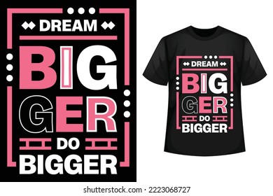 Dream bigger do bigger - Motivational quotes and minimalist t-shirt design template