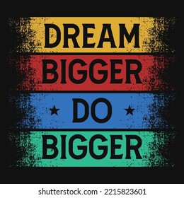 Dream bigger do bigger tshirt design