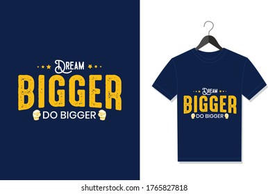 Dream Bigger Do Bigger. Typography Vector graphic for t shirt. Vector Poster, typographic quote or t-shirt.