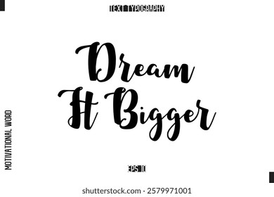 Dream It Bigger Inspirational Saying Cursive Modern Calligraphy Text For Prints