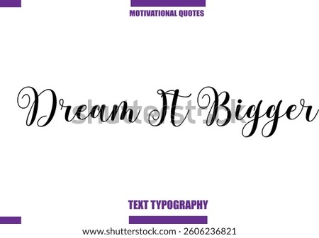 Dream It Bigger Modern Calligraphy Text Positive Motivational Slogan