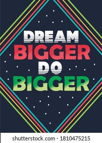 Dream bigger motivational wall poster. Vintage black chalkboard with colorful lettering for succesful people. Retro poster design concept. Inspiration quote. 