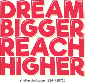 Dream Bigger Reach Higher lettering vector illustration