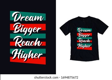Dream bigger reach higher modern typography quote black t shirt design