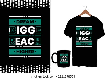 Dream Bigger Reach Higher modern inspirational quotes t shirt design