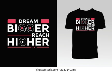 Dream Bigger Reach Higher T Shirt Design. 