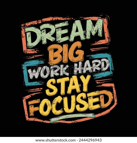 Dream Big,Work Hard Tshirt Design
