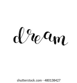 Dream. Brush hand lettering. Inspiring quote. Motivating modern calligraphy. Can be used for photo overlays, posters, holiday clothes, cards and more.