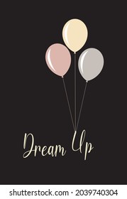 Dream Up Calligraphic is being lifted by balloons. Vector Illustration. Poster, t-shirt, phone designs, etc.