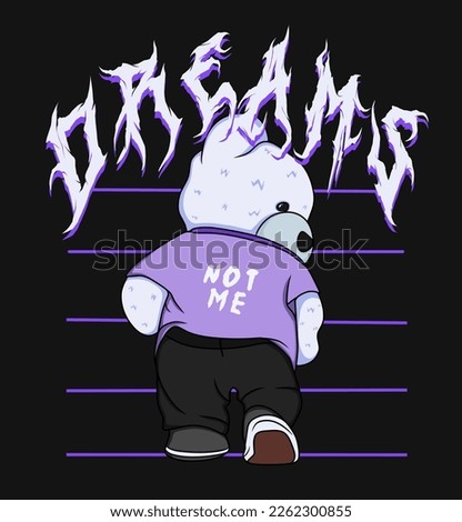 Dream. Casual Teddy Bear Trendy Urban Streetwear Design in Luxury, Edgy and Brutalist Style