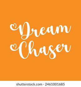 dream chaser text on orange background.