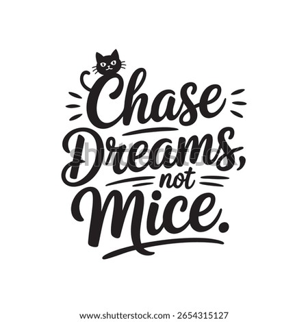 Dream Chaser's Guide: A whimsical, hand-lettered design, "Chase Dreams, Not Mice." With a cute cartoon cat, the text radiates inspiration and reminds you to pursue ambitions.