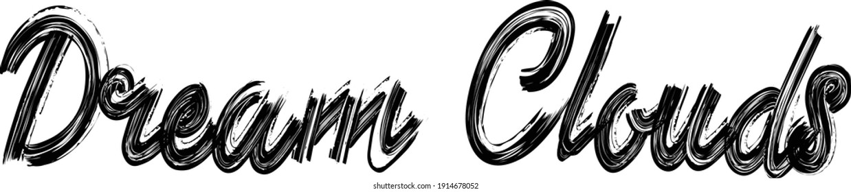 Dream Clouds Hand written Typography  Brush font drawn phrase Black Text decorative Typography script letter on the White background for sayings