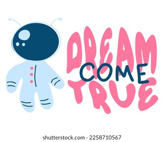 DREAM COME TRUE astronaut slogan print. Perfect for tee, stickers, cards. Isolated vector illustration for decor and design.



