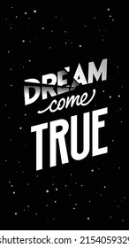 Dream come true. Custom hand lettering apparel t-shirt print design, typographic composition phrase quote poster
