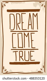 Dream come true. Motivation. Text lettering of an inspirational quote. Creative poster.